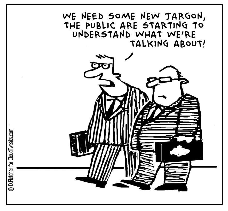 A cartoon that shows 2 lawyers talking. The speech bubble says "We need some new jargon, the public are starting to understand what we're talking about!"