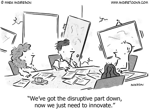 A cartoon of two men and two women sitting in a wrecked, messy office. The caption says "We've got the disruptive part down, now we just need to innovate."